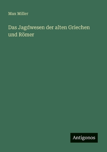 Das Jagdwesen der alten Griechen und Römer