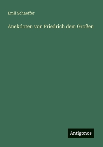 Anekdoten von Friedrich dem Großen
