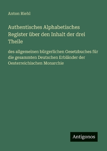 Authentisches Alphabetisches Register über den Inhalt der drei Theile
