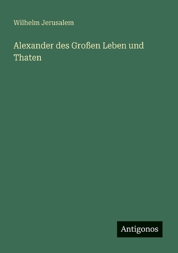 Alexander des Großen Leben und Thaten