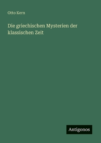 Die griechischen Mysterien der klassischen Zeit