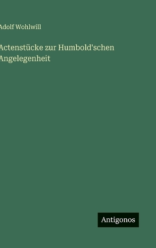 Actenstücke zur Humbold'schen Angelegenheit