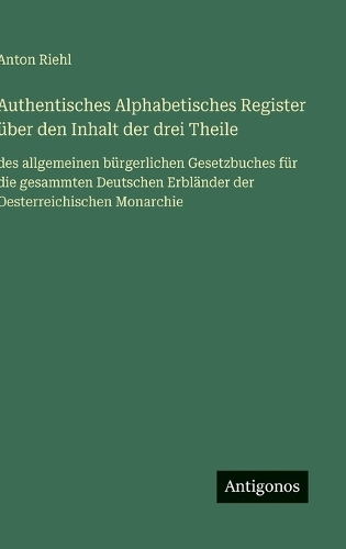 Authentisches Alphabetisches Register über den Inhalt der drei Theile