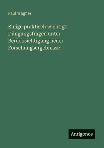 Einige praktisch wichtige Düngungsfragen unter Berücksichtigung neuer Forschungsergebnisse