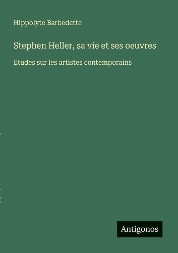 Stephen Heller, sa vie et ses oeuvres