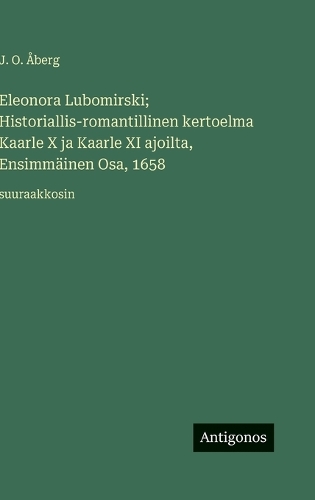 Eleonora Lubomirski; Historiallis-romantillinen kertoelma Kaarle X ja Kaarle XI ajoilta, Ensimmäinen Osa, 1658