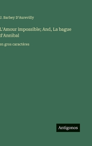 L'Amour impossible; And, La bague d'Annibal