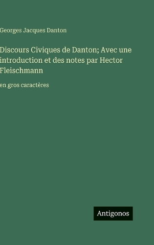 Discours Civiques de Danton; Avec une introduction et des notes par Hector Fleischmann