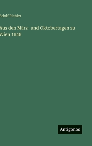 Aus den März- und Oktobertagen zu Wien 1848