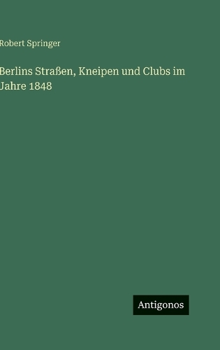 Berlins Straßen, Kneipen und Clubs im Jahre 1848