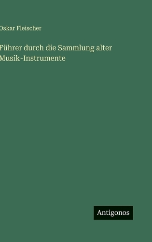 Führer durch die Sammlung alter Musik-Instrumente
