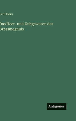 Das Heer- und Kriegswesen des Grossmoghuls
