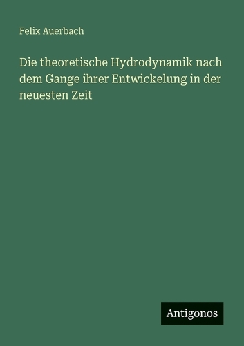Die theoretische Hydrodynamik nach dem Gange ihrer Entwickelung in der neuesten Zeit