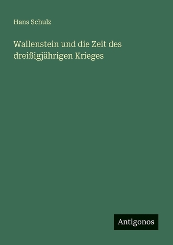 Wallenstein und die Zeit des dreißigjährigen Krieges