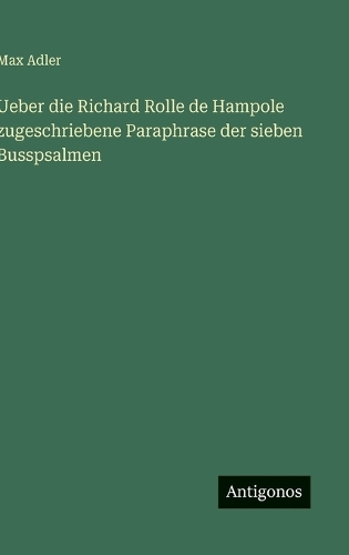 Ueber die Richard Rolle de Hampole zugeschriebene Paraphrase der sieben Busspsalmen
