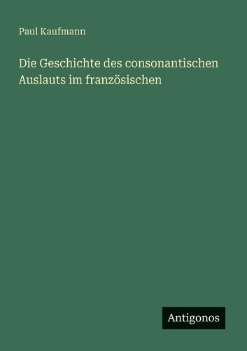 Die Geschichte des consonantischen Auslauts im französischen