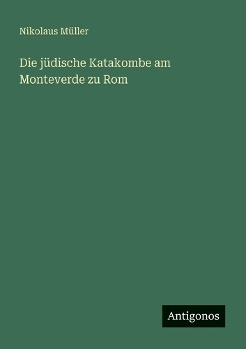 Die jüdische Katakombe am Monteverde zu Rom