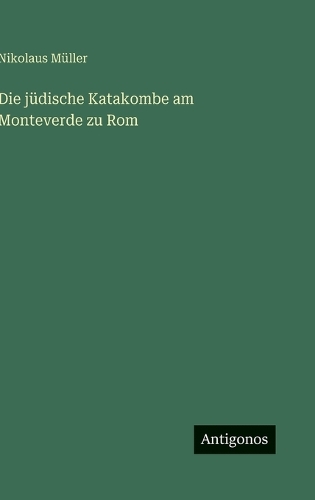 Die jüdische Katakombe am Monteverde zu Rom