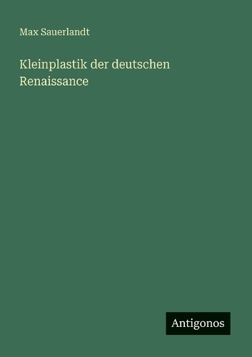 Kleinplastik der deutschen Renaissance