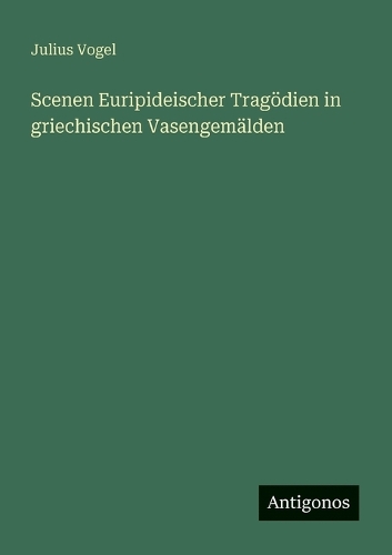Scenen Euripideischer Tragödien in griechischen Vasengemälden