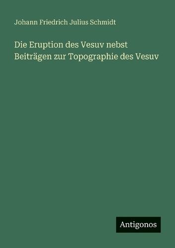 Die Eruption des Vesuv nebst Beiträgen zur Topographie des Vesuv