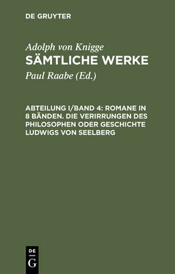 Sämtliche Werke, Abteilung I/Band 4, Romane in 8 Bänden. Die Verirrungen des Philosophen oder Geschichte Ludwigs von Seelberg