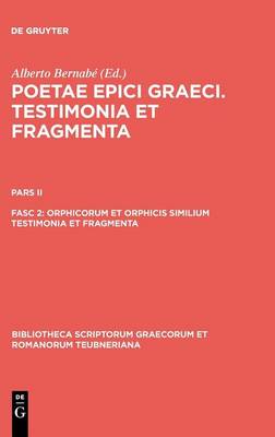 Orphicorum et Orphicis similium testimonia et fragmenta