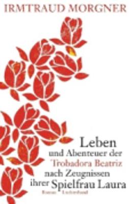 Leben und Abenteuer der Trobadora Beatriz nach Zeugnissen ihrer Spielfra