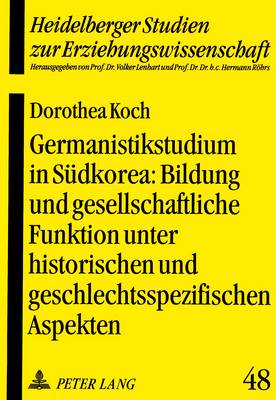 Germanistikstudium in Suedkorea: Bildung Und Gesellschaftliche Funktion Unter Historischen Und Geschlechtsspezifischen Aspekten