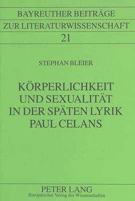 Koerperlichkeit Und Sexualitaet in Der Spaeten Lyrik Paul Celans