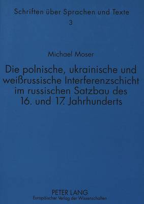 Die Polnische, Ukrainische Und Weißrussische Interferenzschicht Im Russischen Satzbau Des 16. Und 17. Jahrhunderts