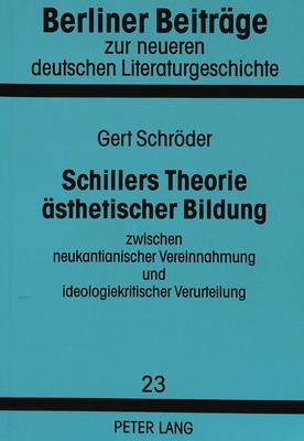 Schillers Theorie Aesthetischer Bildung Zwischen Neukantianischer Vereinnahmung Und Ideologiekritischer Verurteilung
