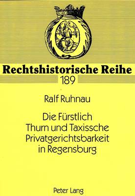 Die Fuerstlich Thurn Und Taxissche Privatgerichtsbarkeit in Regensburg