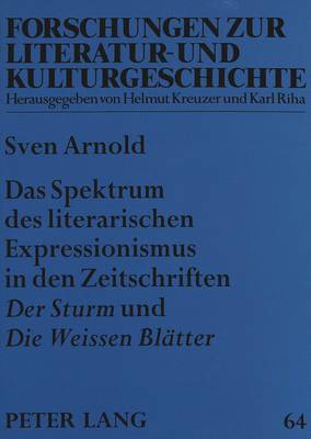 Das Spektrum Des Literarischen Expressionismus in Den Zeitschriften «Der Sturm» Und «Die Weissen Blaetter»