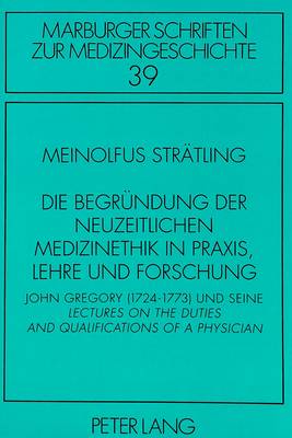 Die Begruendung Der Neuzeitlichen Medizinethik in Praxis, Lehre Und Forschung