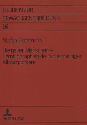 Die Neuen Menschen - Lernbiographien Deutschsprachiger Kibbuzpioniere