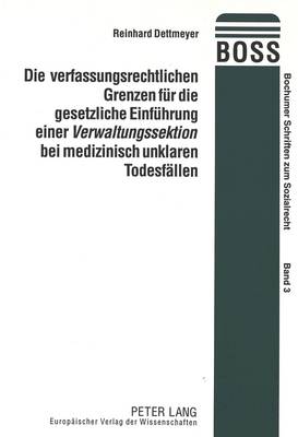 Die Verfassungsrechtlichen Grenzen Fuer Die Gesetzliche Einfuehrung Einer «Verwaltungssektion» Bei Medizinisch Unklaren Todesfaellen