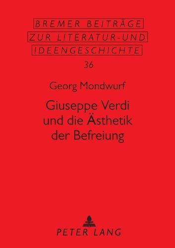 Giuseppe Verdi und die Aesthetik der Befreiung