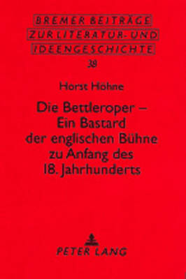 Die Bettleroper - Ein Bastard Der Englischen Buehne Zu Anfang Des 18. Jahrhunderts