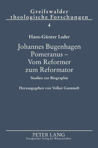 Johannes Bugenhagen Pomeranus - Vom Reformer zum Reformator