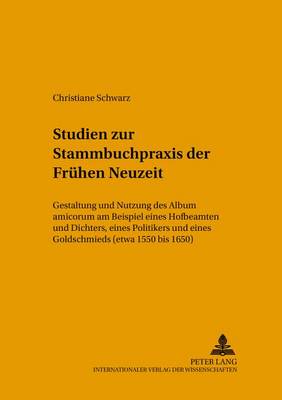 Studien Zur Stammbuchpraxis Der Fruehen Neuzeit