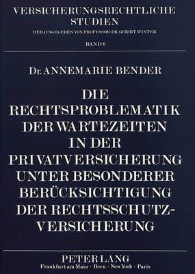 Die Rechtsproblematik Der Wartezeiten in Der Privatversicherung Unter Besonderer Beruecksichtigung Der Rechtsschutzversicherung
