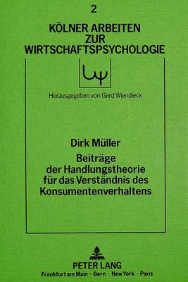Beitraege Der Handlungstheorie Fuer Das Verstaendnis Des Konsumentenverhaltens
