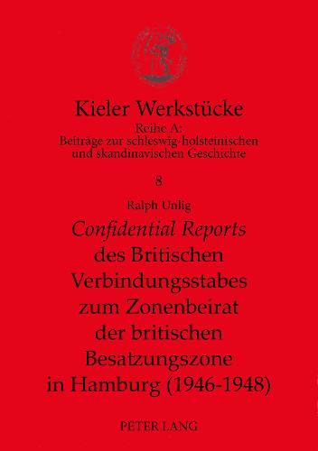 «Confidential Reports» Des Britischen Verbindungsstabes Zum Zonenbeirat Der Britischen Besatzungszone in Hamburg (1946-1948)