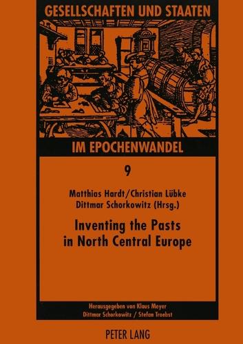 Inventing the Pasts in North Central Europe