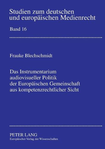 Das Instrumentarium audiovisueller Politik der Europaeischen Gemeinschaft aus kompetenzrechtlicher Sicht