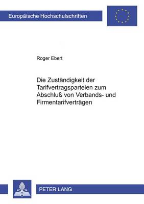 Die Zustaendigkeit Der Tarifvertragsparteien Zum Abschluß Von Verbands- Und Firmentarifvertraegen