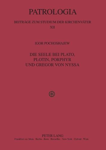 Die Seele bei Plato, Plotin, Porphyr und Gregor von Nyssa