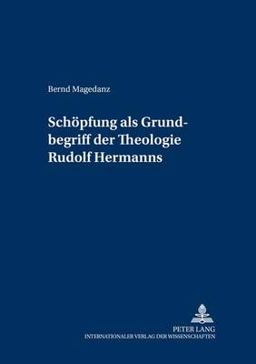 «Schoepfung» ALS Grundbegriff Der Theologie Rudolf Hermanns