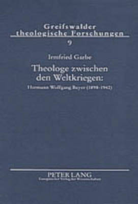 Theologe Zwischen Den Weltkriegen: Hermann Wolfgang Beyer (1898-1942)